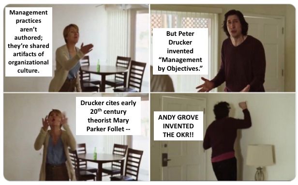 Marriage story meme: Johannson, saying that management practices aren't authored, Driver saying that Drucker invetned management by objectives, Johannson says Drucker cites 20th century theorist Mary Parker Follet, Driver says Andy Grove invented the okr.